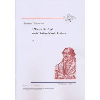 Glowatzki, Christian -  3 Walzer für Orgel nach Liedern Martin Luthers