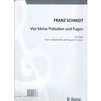 Schmidt, Franz - Vier kleine Präludien und Fugen