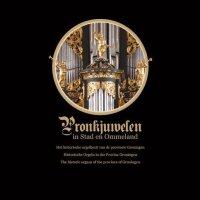 Pronkjuwelen - Historische Orgeln in der Provinz...